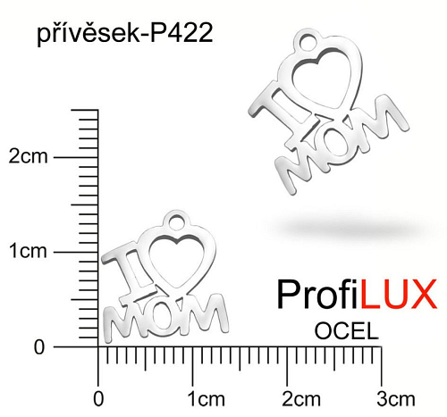 Přívěsek Chirurgická Ocel ozn-P422 I LOVE MOM velikost 13,5x13mm tl.1.0mm. Velikost otvoru pr. 1,5mm. Řada přívěsků ProfiLUX. 